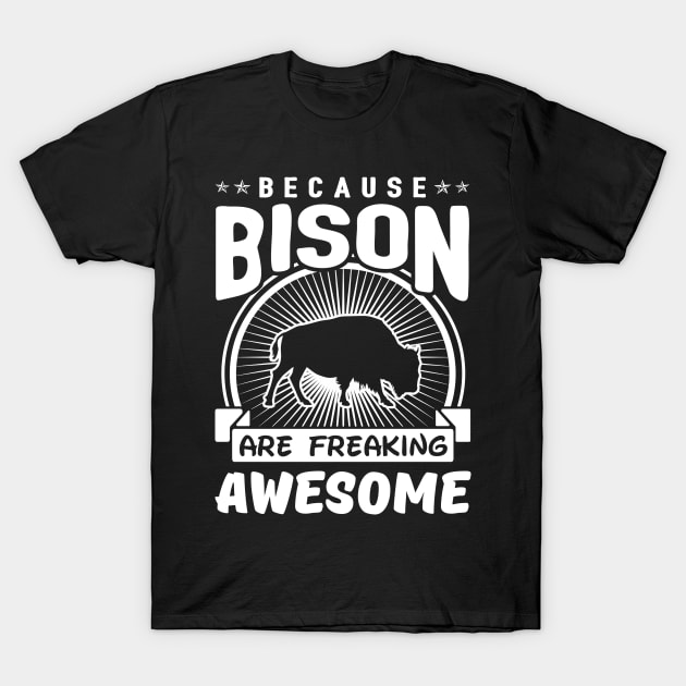 Bison Are Freaking Awesome T-Shirt by solsateez